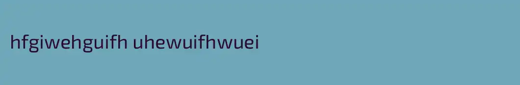hfgiwehguifh uhewuifhwuei